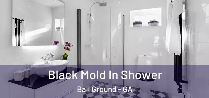 Black Mold In Shower Ball Ground - GA