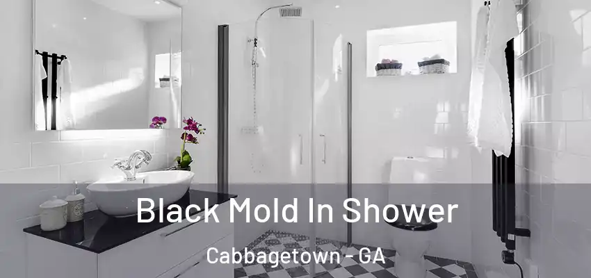 Black Mold In Shower Cabbagetown - GA