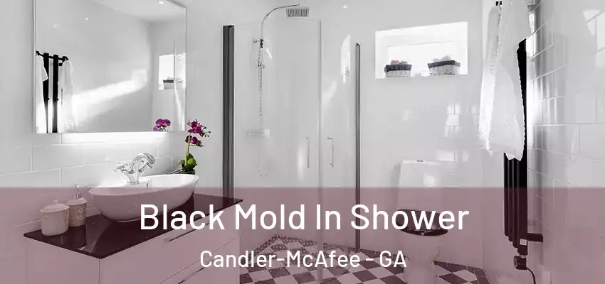 Black Mold In Shower Candler-McAfee - GA