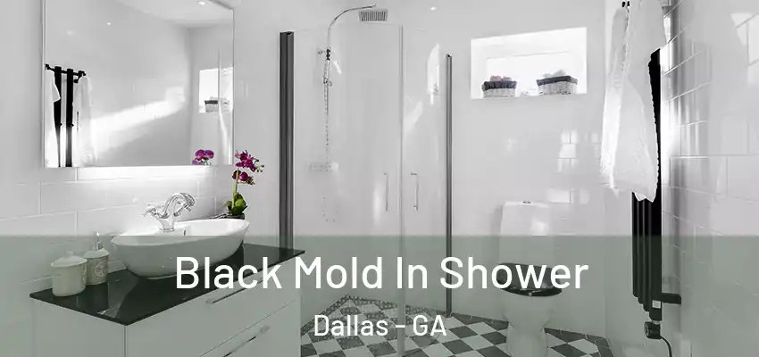 Black Mold In Shower Dallas - GA