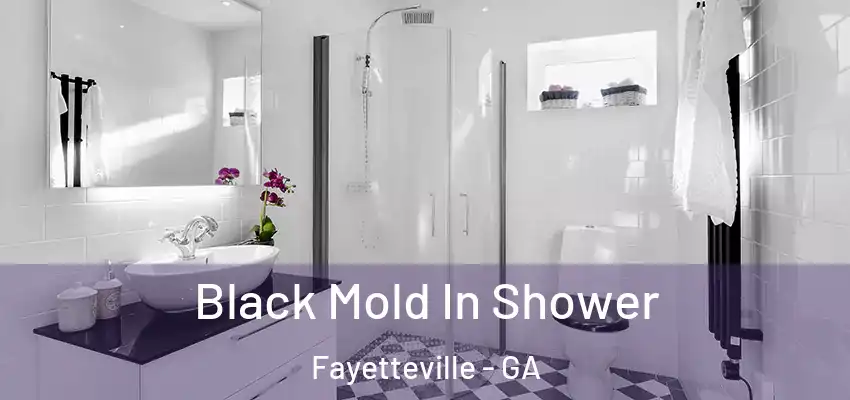 Black Mold In Shower Fayetteville - GA
