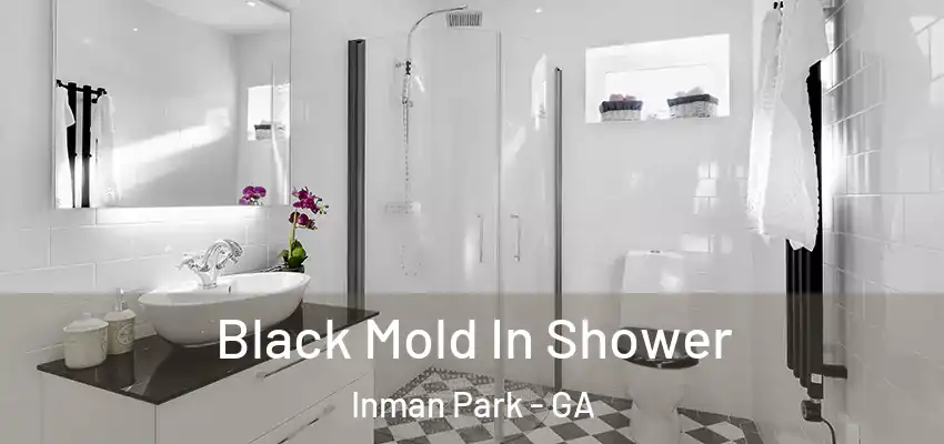 Black Mold In Shower Inman Park - GA
