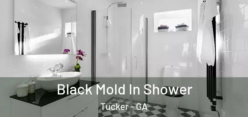 Black Mold In Shower Tucker - GA