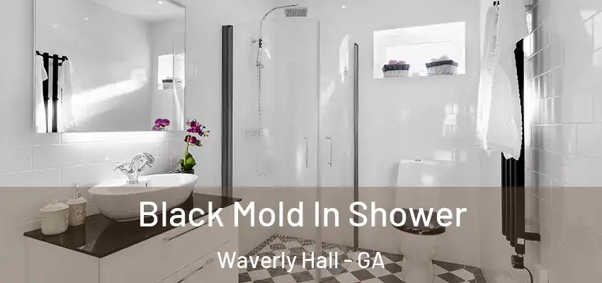  Black Mold In Shower Waverly Hall - GA