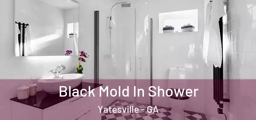 Black Mold In Shower Yatesville - GA