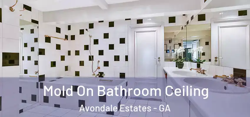 Mold On Bathroom Ceiling Avondale Estates - GA