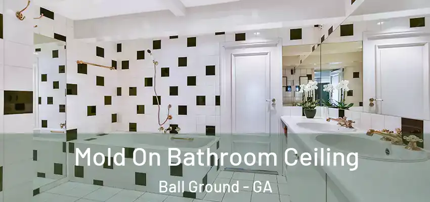 Mold On Bathroom Ceiling Ball Ground - GA
