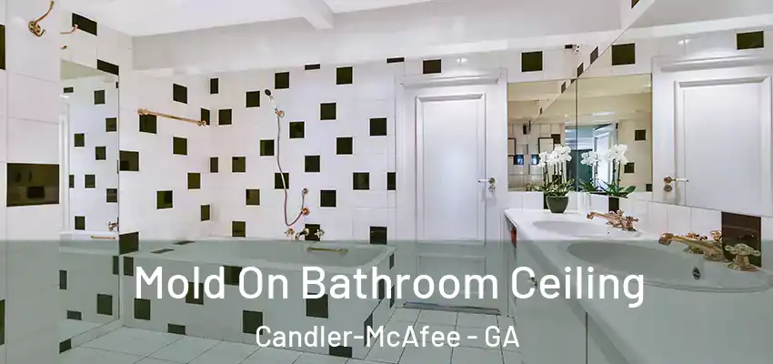 Mold On Bathroom Ceiling Candler-McAfee - GA
