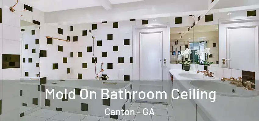 Mold On Bathroom Ceiling Canton - GA