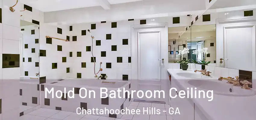 Mold On Bathroom Ceiling Chattahoochee Hills - GA