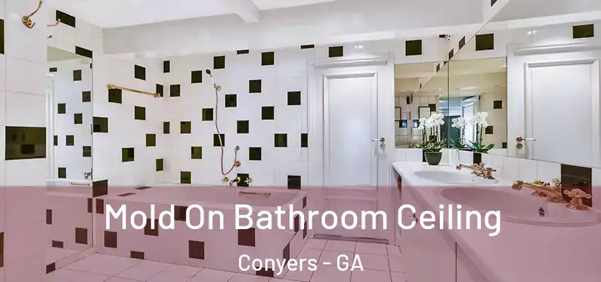 Mold On Bathroom Ceiling Conyers - GA