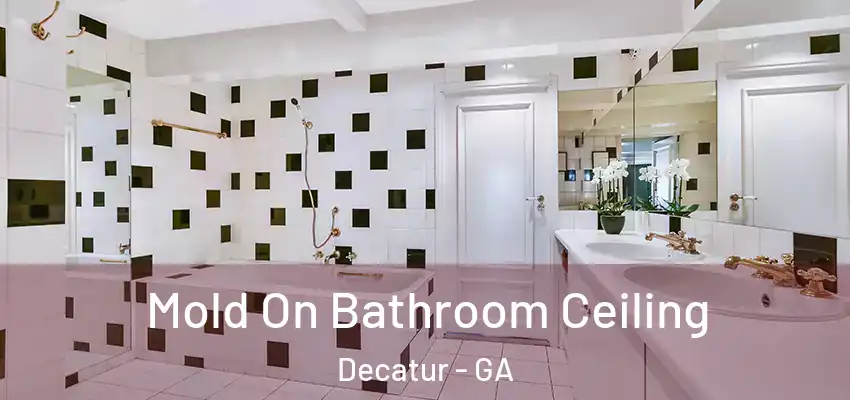 Mold On Bathroom Ceiling Decatur - GA