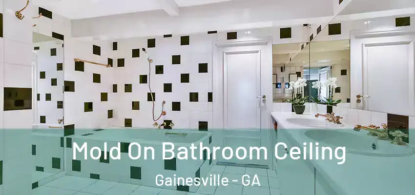 Mold On Bathroom Ceiling Gainesville - GA