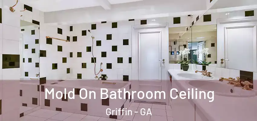Mold On Bathroom Ceiling Griffin - GA