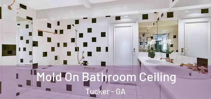 Mold On Bathroom Ceiling Tucker - GA