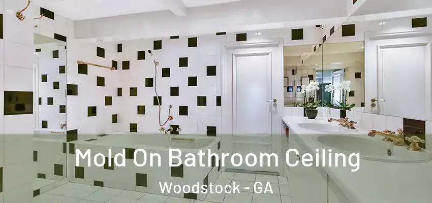  Mold On Bathroom Ceiling Woodstock - GA