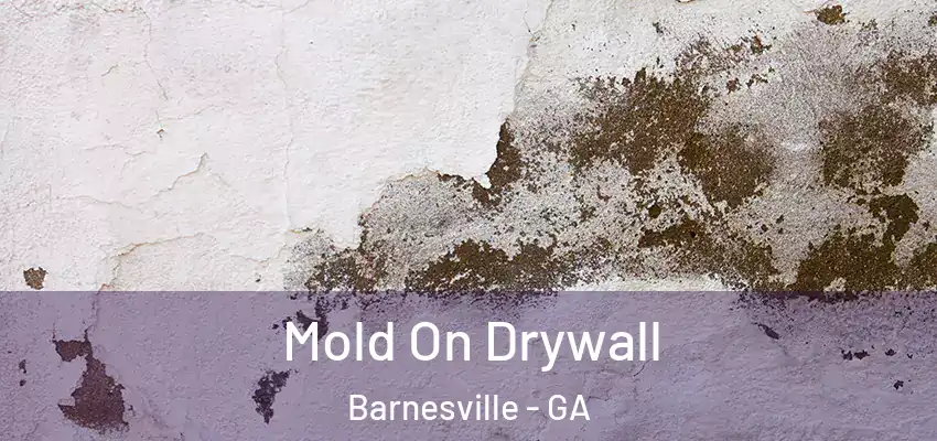 Mold On Drywall Barnesville - GA