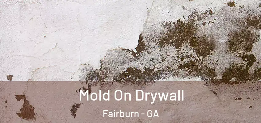 Mold On Drywall Fairburn - GA